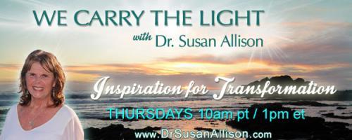 We Carry the Light with Host Dr. Susan Allison: Seven Cups of Consciousness with Aleya Dao