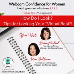 Webcam Confidence for Women: Helping women in business R.I.S.E.: How Do I Look?  Tips for Looking Your &ldquo;Virtual Best&rdquo;!