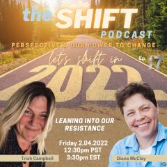 the SHIFT Podcast with Trish Campbell & Diane McClay: Perspective & Our Power to Change: Episode 17 - Leaning Into Our Resistance